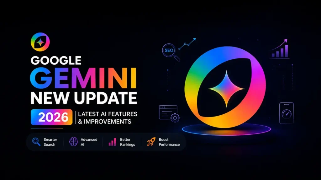 Google Gemini New Update 2026 Latest AI Features & Improvements